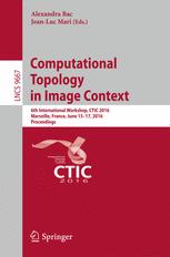 Computational Topology In Image Context 6th International Workshop Ctic 2016 Marseille France June 1517 2016 Proceedings 1st Edition Alexandra Bac