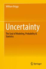 Uncertainty The Soul Of Modeling Probability Statistics 1st Edition William Briggs