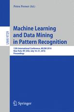 Machine Learning And Data Mining In Pattern Recognition 12th International Conference Mldm 2016 New York Ny Usa July 1621 2016 Proceedings 1st Edition Petra Perner Eds