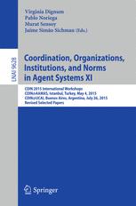 Coordination Organizations Institutions And Normes In Agent Systems Xi Coin 2015 International Workshops Coinaamas Istanbul Turkey May 4 2015 Coinijcai Buenos Aires Argentina July 26 2015 Revised Selected Papers 1st Edition Virginia Dignum