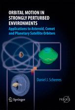 Orbital Motion In Strongly Perturbed Environments Applications To Asteroid Comet And Planetary Satellite Orbiters 1st Edition Daniel J Scheeres Auth
