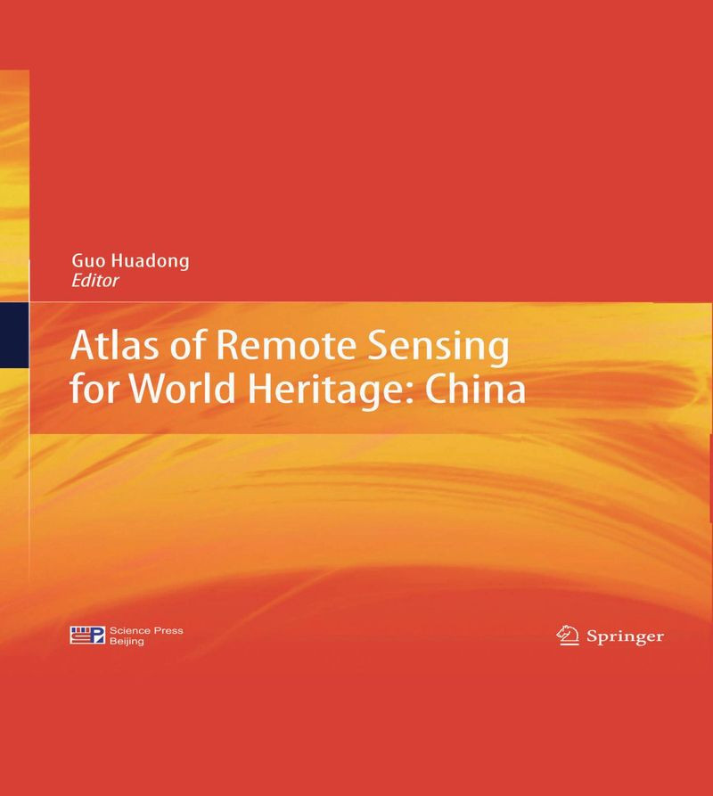 Atlas Of Remote Sensing For World Heritage China 1st Edition Guo Huadong