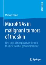 Micrornas In Malignant Tumors Of The Skin First Steps Of Tiny Players In The Skin To A New World Of Genomic Medicine 1st Edition Pd Dr Michael Sand Auth