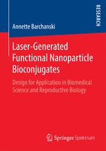 Lasergenerated Functional Nanoparticle Bioconjugates Design For Application In Biomedical Science And Reproductive Biology 1st Edition Annette Barchanski Auth