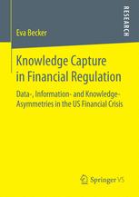 Knowledge Capture In Financial Regulation Data Information And Knowledgeasymmetries In The Us Financial Crisis 1st Edition Eva Becker Auth
