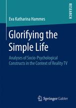 Glorifying The Simple Life Analyses Of Sociopsychological Constructs In The Context Of Reality Tv 1st Edition Eva Katharina Hammes Auth