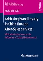 Achieving Brand Loyalty In China Through Aftersales Services With A Particular Focus On The Influences Of Cultural Determinants 1st Edition Alexander Fra Auth