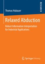 Relaxed Abduction Robust Information Interpretation For Industrial Applications 1st Edition Thomas Hubauer Auth