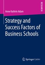 Strategy And Success Factors Of Business Schools 1st Edition Anne Kathrin Adam Auth