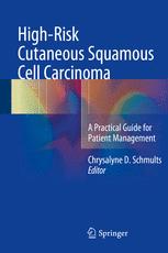 Highrisk Cutaneous Squamous Cell Carcinoma A Practical Guide For Patient Management 1st Edition Chrysalyne D Schmults Eds