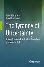 The Tyranny Of Uncertainty A New Framework To Predict Remediate And Monitor Risk 1st Edition Nabil Abu El Ata