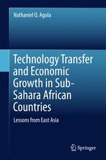 Technology Transfer And Economic Growth In Subsahara African Countries Lessons From East Asia 1st Edition Nathaniel O Agola Auth