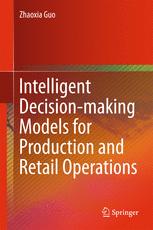 Intelligent Decisionmaking Models For Production And Retail Operations 1st Edition Zhaoxia Guo