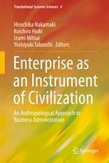 Enterprise As An Instrument Of Civilization An Anthropological Approach To Business Administration 1st Edition Hirochika Nakamaki