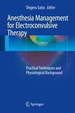 Anesthesia Management For Electroconvulsive Therapy Practical Techniques And Physiological Background 1st Edition Shigeru Saito Eds