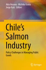 Chiles Salmon Industry Policy Challenges In Managing Public Goods 1st Edition Akio Hosono