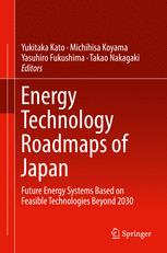 Energy Technology Roadmaps Of Japan Future Energy Systems Based On Feasible Technologies Beyond 2030 1st Edition Yukitaka Kato