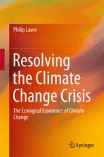 Resolving The Climate Change Crisis The Ecological Economics Of Climate Change 1st Edition Philip Lawn Auth