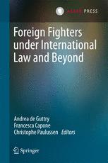 Foreign Fighters Under International Law And Beyond 1st Edition Andrea De Guttry