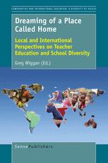 Dreaming Of A Place Called Home Local And International Perspectives On Teacher Education And School Diversity Greg Wiggan Eds