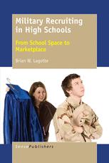 Military Recruiting In High Schools From School Space To Marketplace Brian W Lagotte Auth
