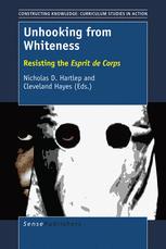 Unhooking From Whiteness Resisting The Esprit De Corps Nicholas D Hartlep