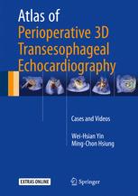 Atlas Of Perioperative 3d Transesophageal Echocardiography Cases And Videos 1st Edition Weihsian Yin