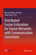 Distributed Fusion Estimation For Sensor Networks With Communication Constraints 1st Edition Wenan Zhang