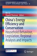 Chinas Energy Efficiency And Conservation Household Behaviour Legislation Regional Analysis And Impacts 1st Edition Bin Su