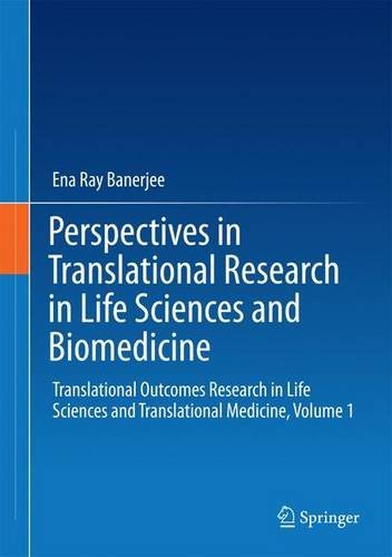Perspectives In Translational Research In Life Sciences And Biomedicine Translational Outcomes Research In Life Sciences And Translational Medicine Volume 1 1st Ena Ray Banerjee