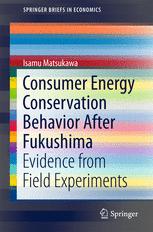 Consumer Energy Conservation Behavior After Fukushima Evidence From Field Experiments 1st Edition Isamu Matsukawa Auth