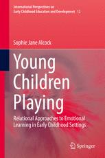 Young Children Playing Relational Approaches To Emotional Learning In Early Childhood Settings 1st Edition Sophie Jane Alcock Auth