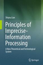 Principles Of Impreciseinformation Processing A New Theoretical And Technological System 1st Edition Shiyou Lian Auth