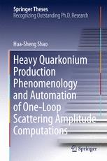 Heavy Quarkonium Production Phenomenology And Automation Of Oneloop Scattering Amplitude Computations 1st Edition Huasheng Shao Auth