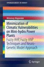 Minimization Of Climatic Vulnerabilities On Minihydro Power Plants Fuzzy Ahp Fuzzy Anp Techniques And Neurogenetic Model Approach 1st Edition Mrinmoy Majumder Auth