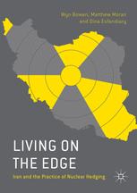 Living On The Edge Iran And The Practice Of Nuclear Hedging 1st Edition Wyn Bowen