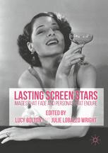 Lasting Screen Stars Images That Fade And Personas That Endure 1st Edition Lucy Bolton