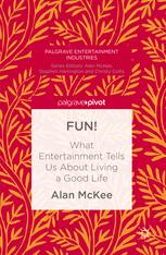 Fun What Entertainment Tells Us About Living A Good Life 1st Edition Alan Mckee Auth