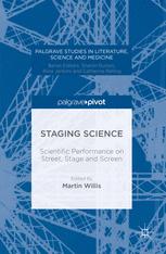 Staging Science Scientific Performance On Street Stage And Screen 1st Edition Martin Willis Eds