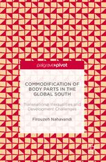 Commodification Of Body Parts In The Global South Transnational Inequalities And Development Challenges 1st Edition Firouzeh Nahavandi Auth