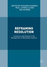Reframing Resolution Innovation And Change In The Management Of Workplace Conflict 1st Edition Richard Saundry