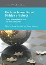 The New International Division Of Labour Global Transformation And Uneven Development 1st Edition Greig Charnock