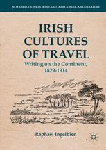 Irish Cultures Of Travel Writing On The Continent 18291914 1st Edition Raphal Ingelbien Auth