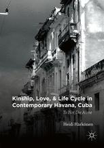 Kinship Love And Life Cycle In Contemporary Havana Cuba To Not Die Alone 1st Edition Heidi Hrknen Auth