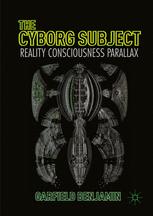 The Cyborg Subject Reality Consciousness Parallax 1st Edition Garfield Benjamin Auth