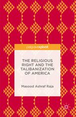 The Religious Right And The Talibanization Of America 1st Edition Masood Ashraf Raja Auth
