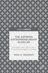 The Aspiring Entrepreneurship Scholar Strategies And Advice For A Successful Academic Career 1st Edition Dean A Shepherd Auth