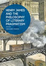 Henry James And The Philosophy Of Literary Pragmatism 1st Edition Gregory Phipps Auth