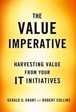 The Value Imperative Harvesting Value From Your It Initiatives 1st Edition Gerald G Grant