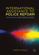 International Assistance To Police Reform Managing Peacebuilding 1st Edition Steffen Eckhard Auth